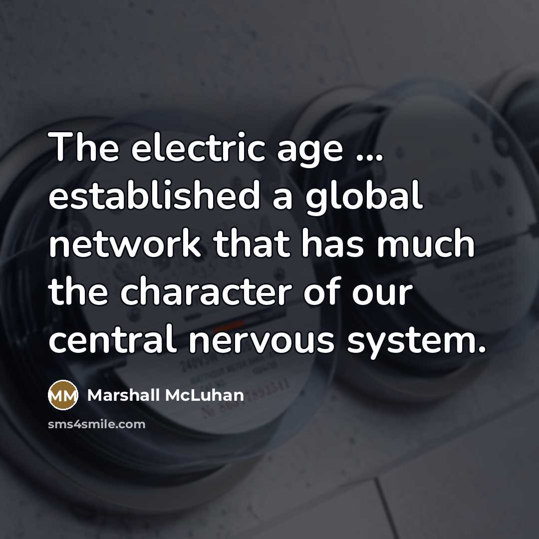 “The electric age ... established a global network that has…” quote by Marshall McLuhan