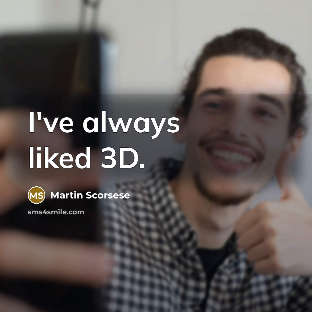 “I've always liked 3D.…” quote by Martin Scorsese