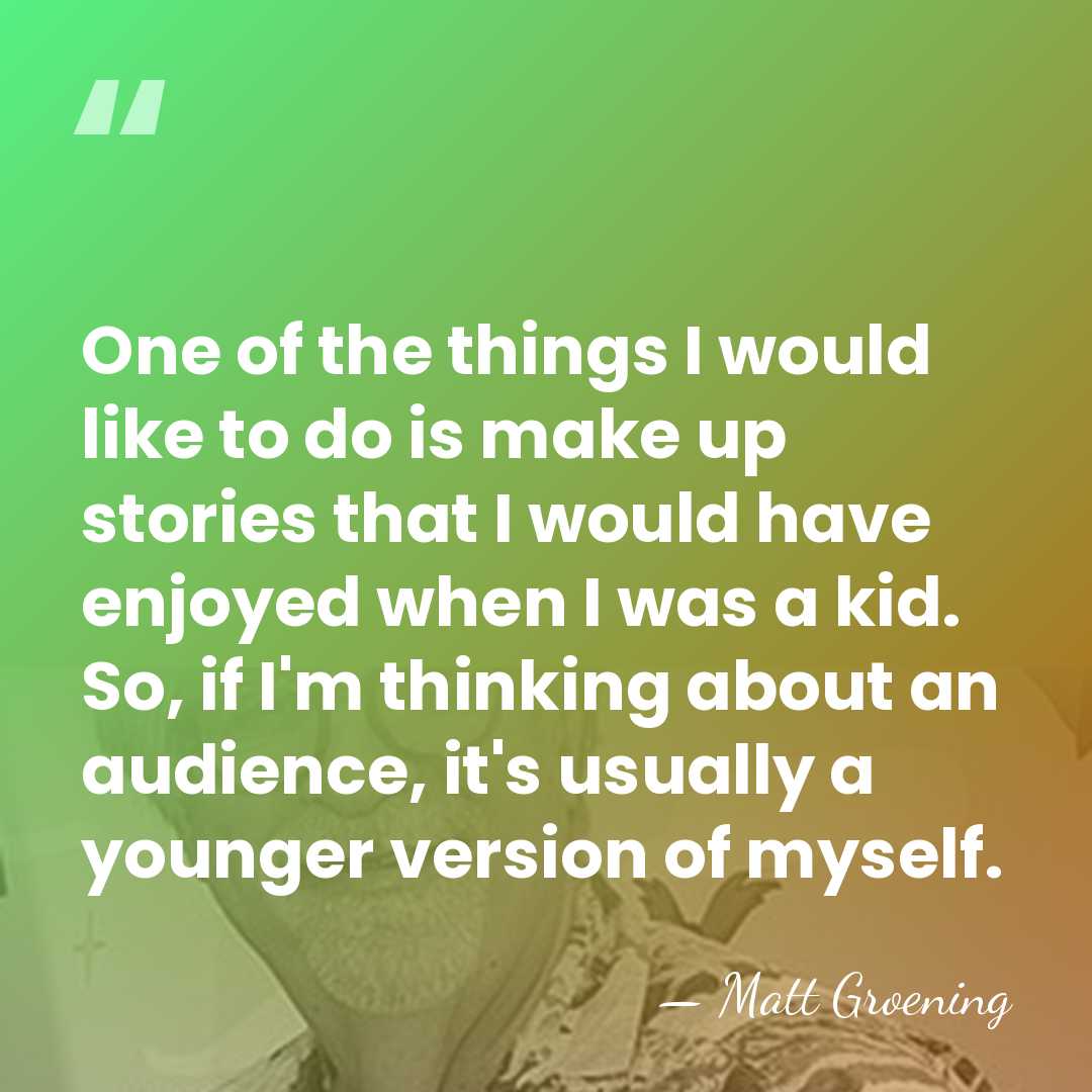 One of the things I would like to do is make up&hellip; - Matt Groening