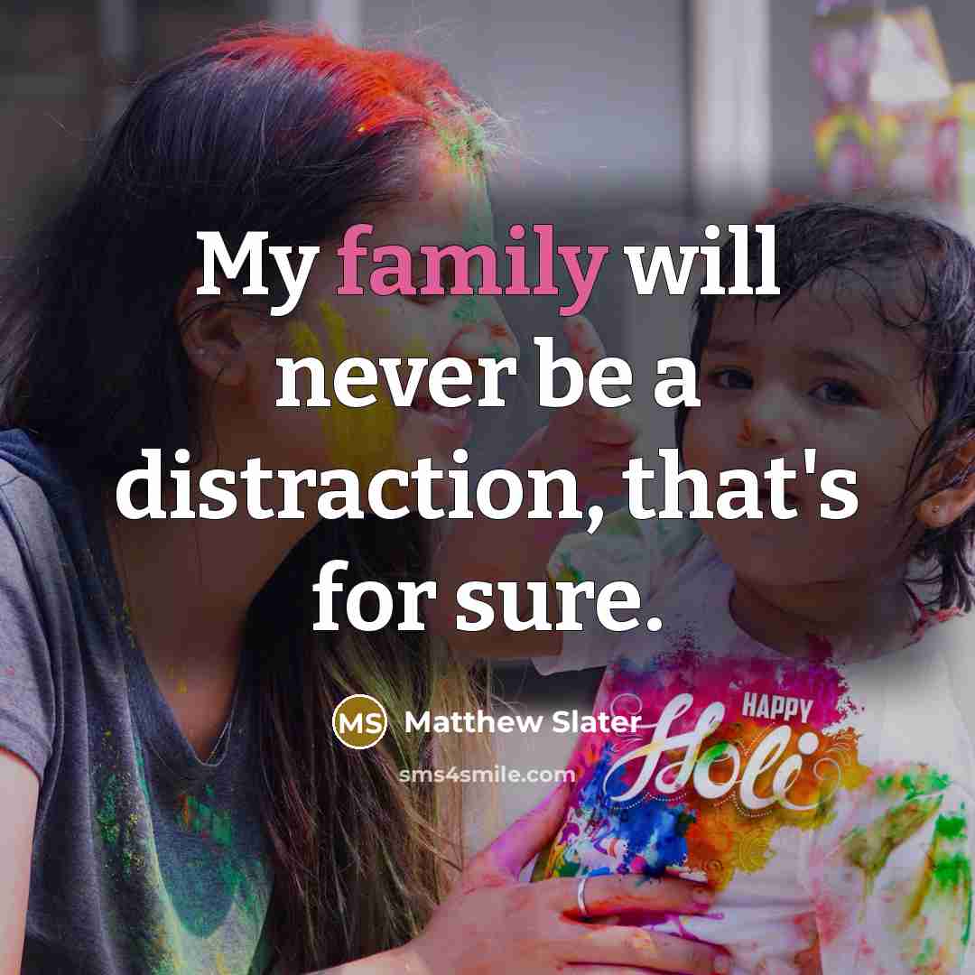 “My family will never be a distraction, that's for sure.…” quote by Matthew Slater