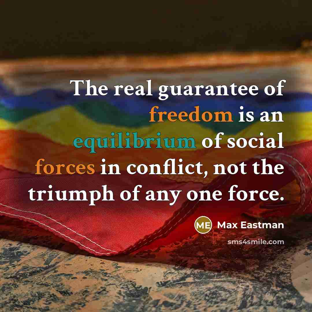 “The real guarantee of freedom is an equilibrium of social…” quote by Max Eastman