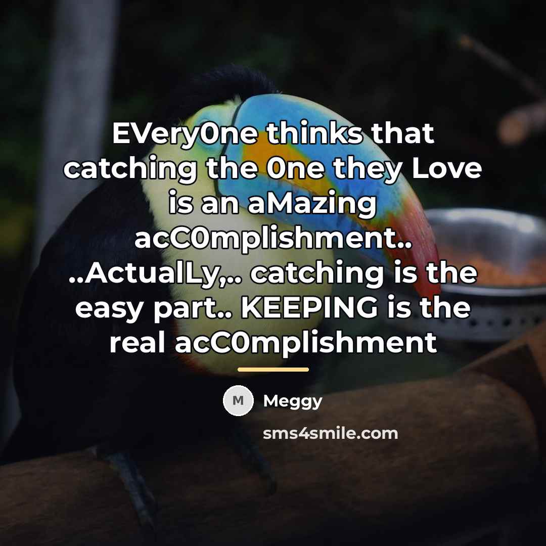 “EVery0ne thinks that catching the 0ne they Love is an…” quote by Meggy