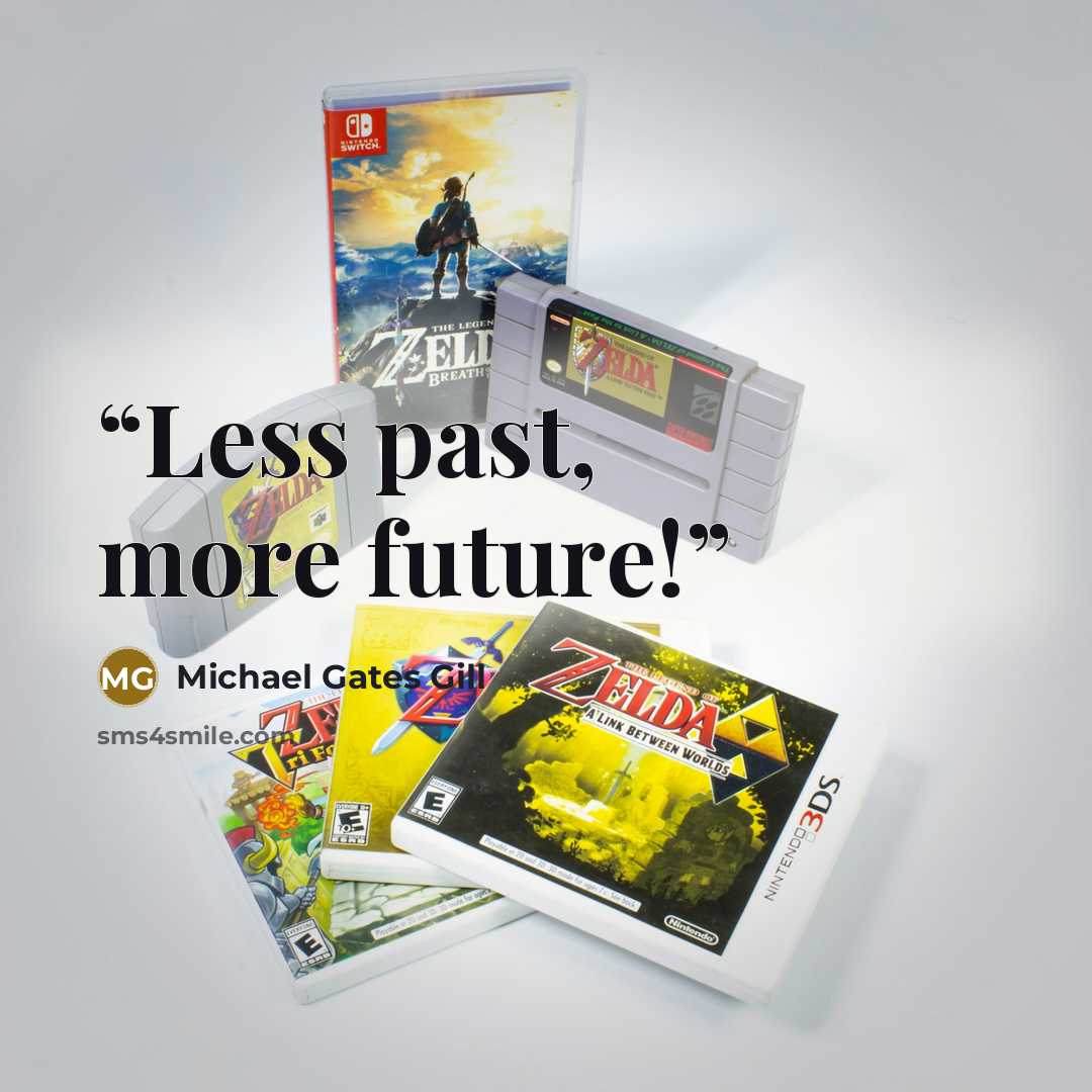 “Less past, more future!” quote by Michael Gates Gill