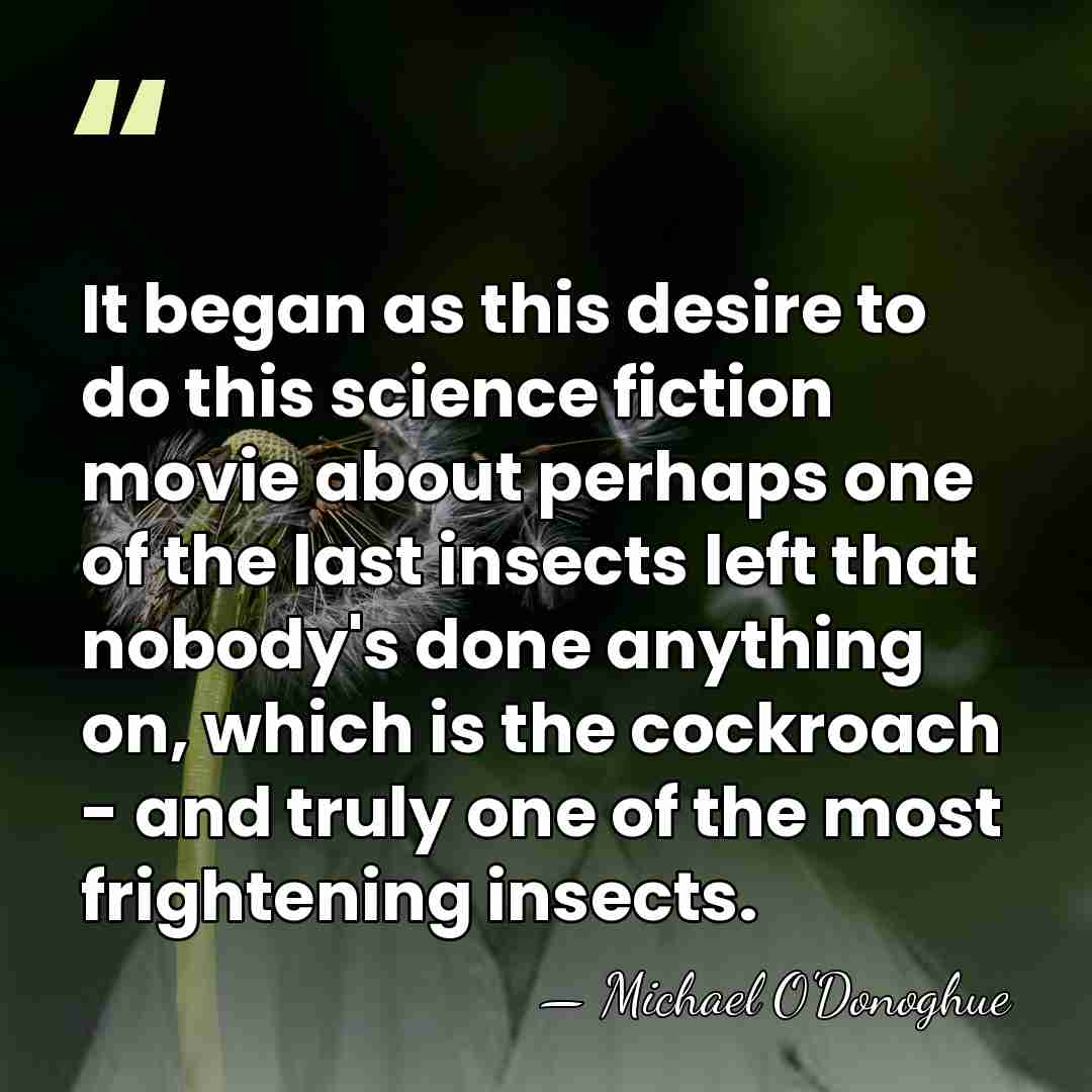 It began as this desire to do this science fiction movie about&hellip; - Michael O'Donoghue
