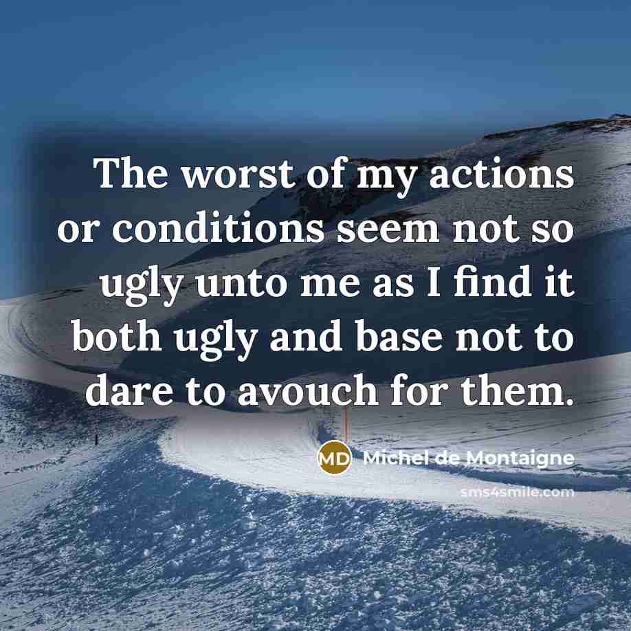 “The worst of my actions or conditions seem not so…” quote by Michel de Montaigne