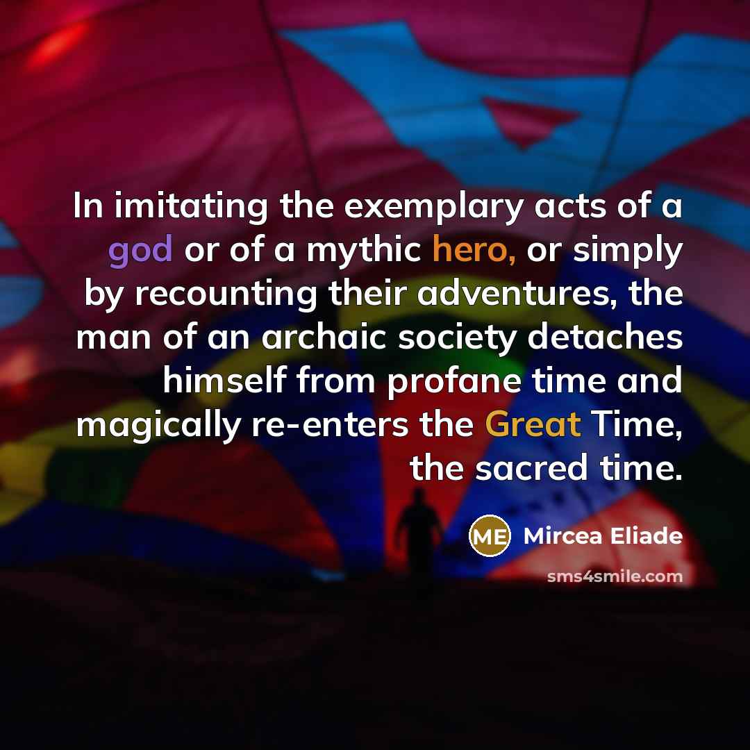 “In imitating the exemplary acts of a god or of…” quote by Mircea Eliade