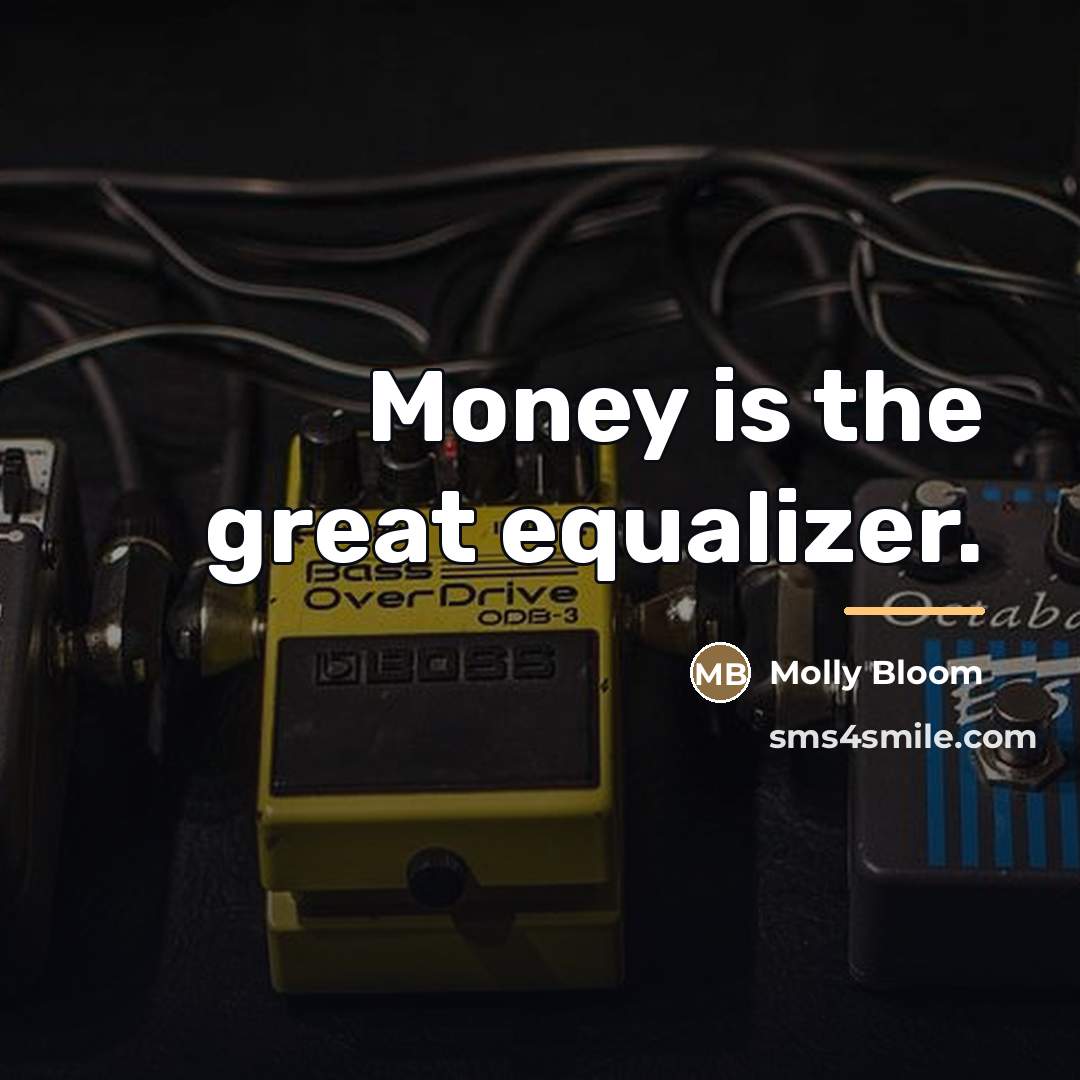 “Money is the great equalizer.…” quote by Molly Bloom