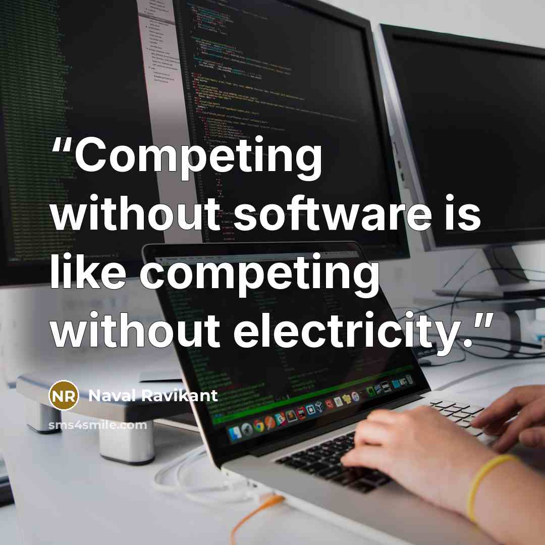 “Competing without software is like competing without electricity.” quote by Naval Ravikant