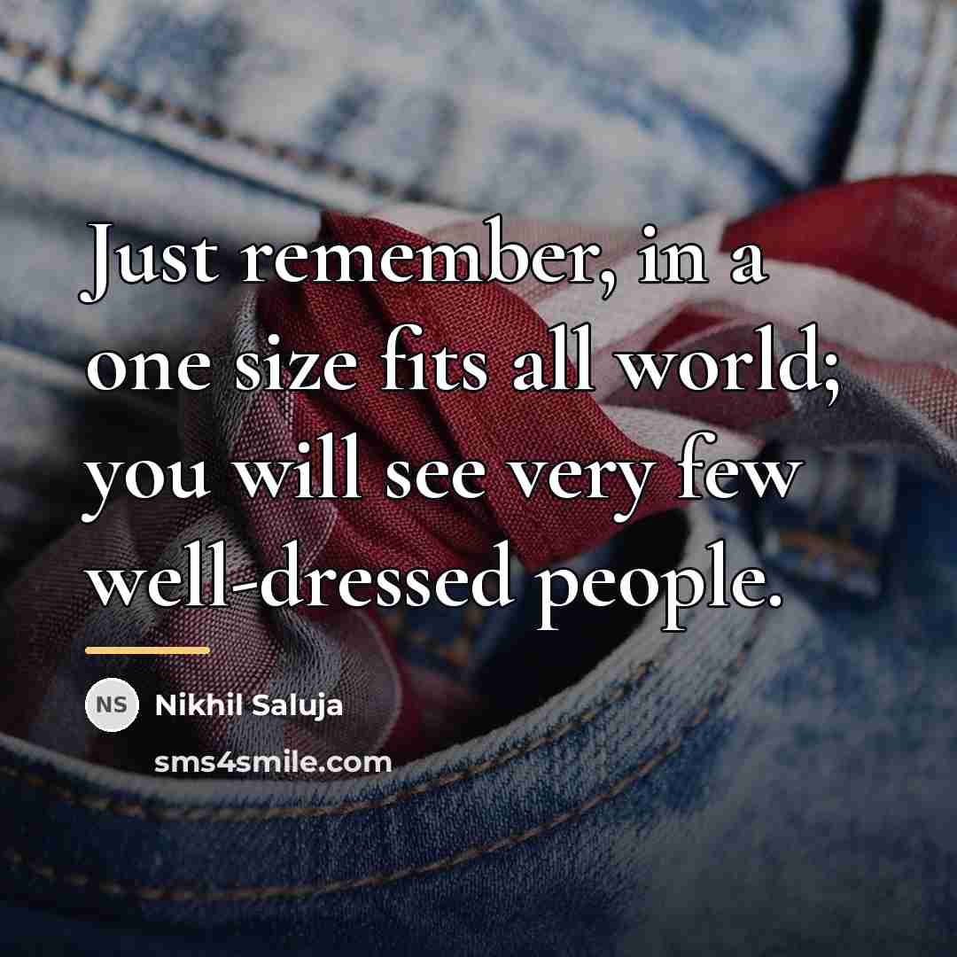 “Just remember, in a one size fits all world; you…” quote by Nikhil Saluja
