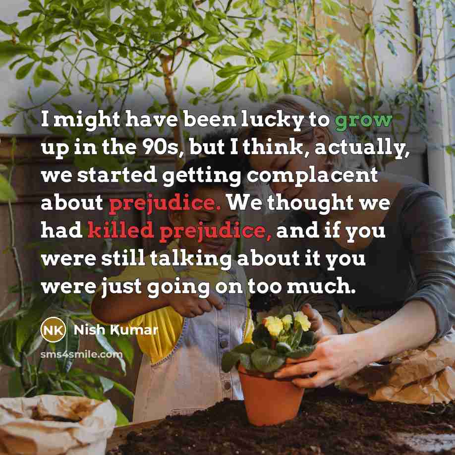 “I might have been lucky to grow up in the…” quote by Nish Kumar