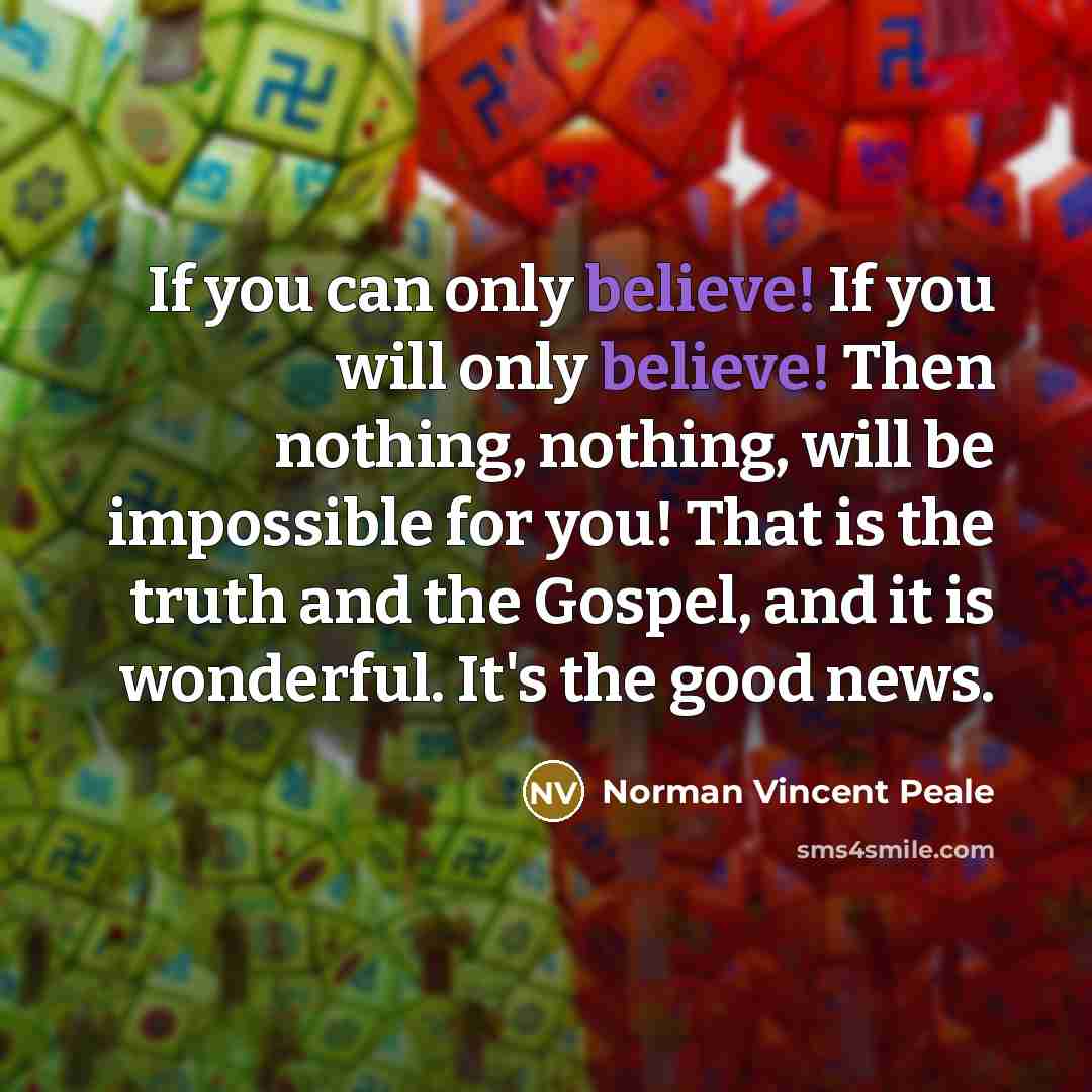 “If you can only believe! If you will only believe!…” quote by Norman Vincent Peale