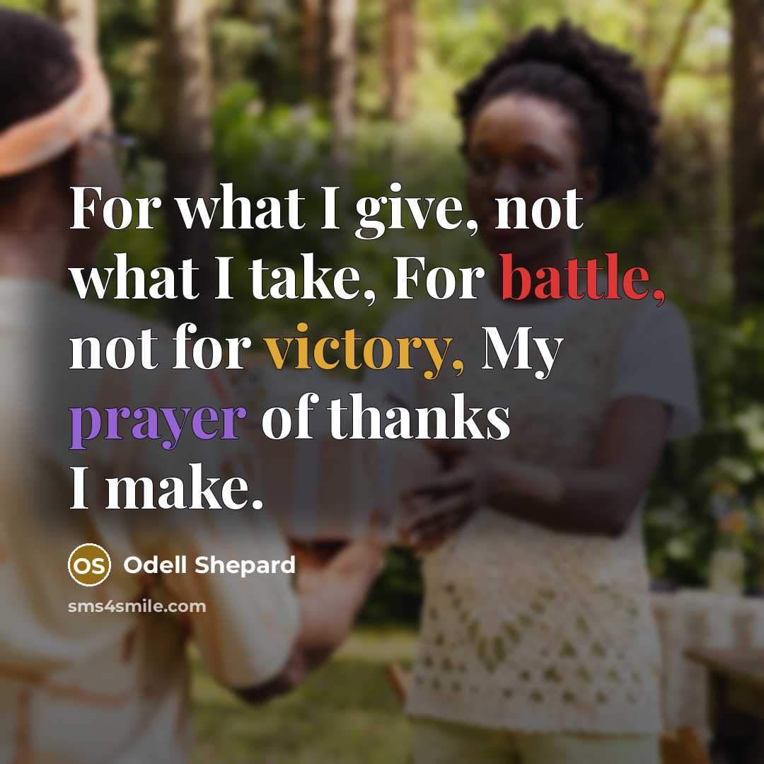 “For what I give, not what I take, For battle,…” quote by Odell Shepard