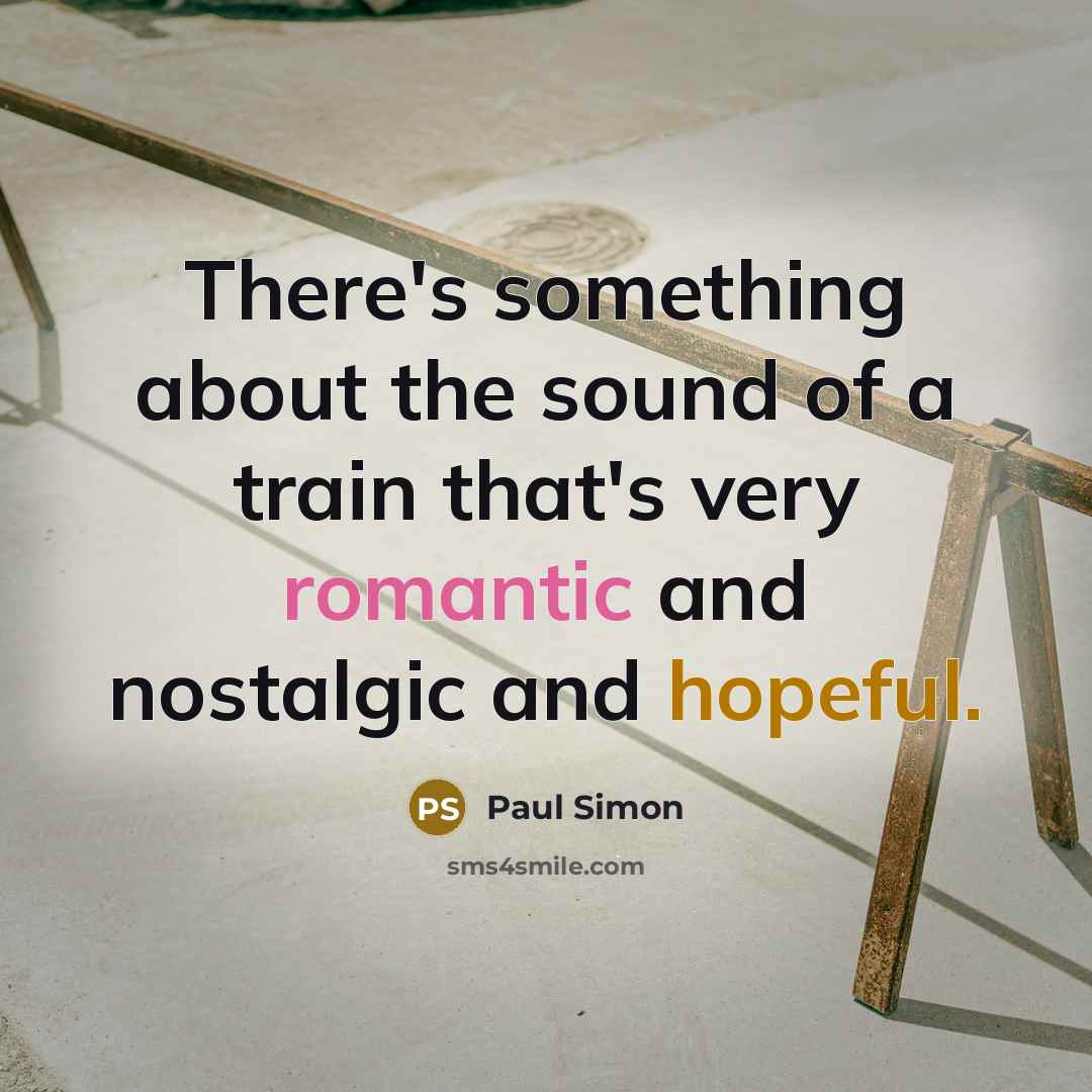 “There's something about the sound of a train that's very…” quote by Paul Simon