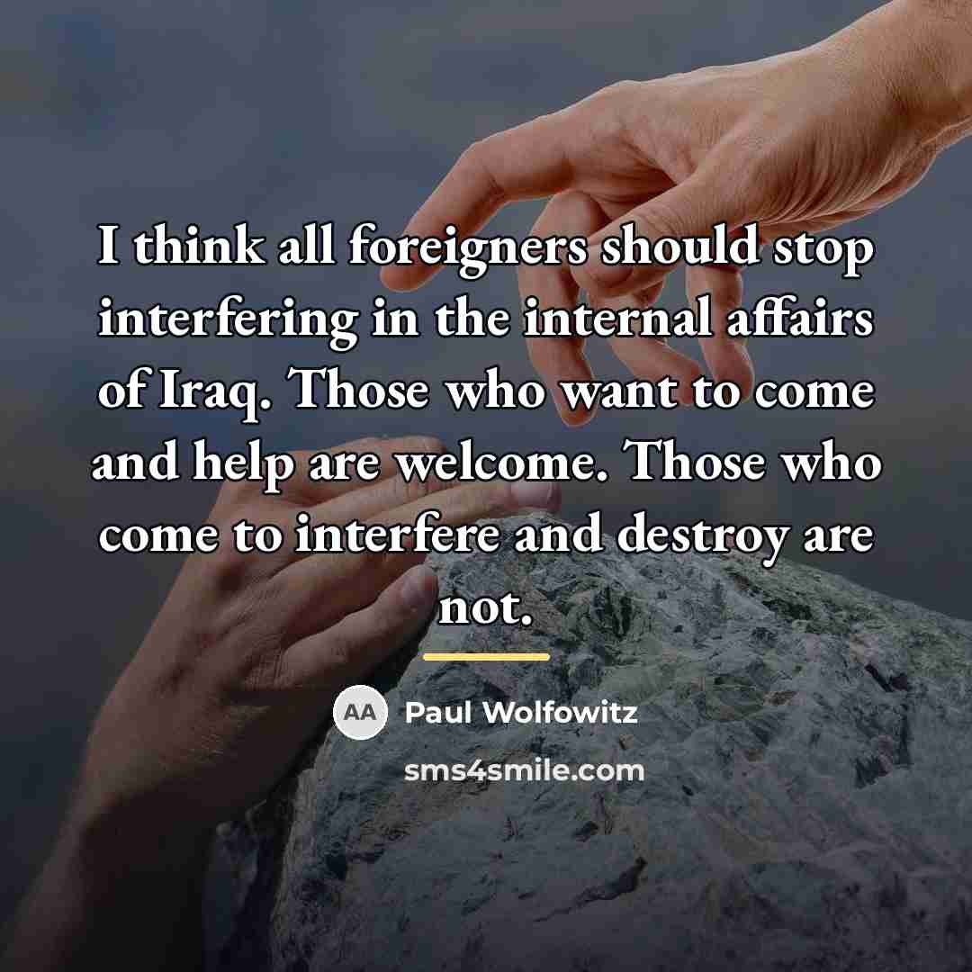“I think all foreigners should stop interfering in the internal…” quote by Paul Wolfowitz