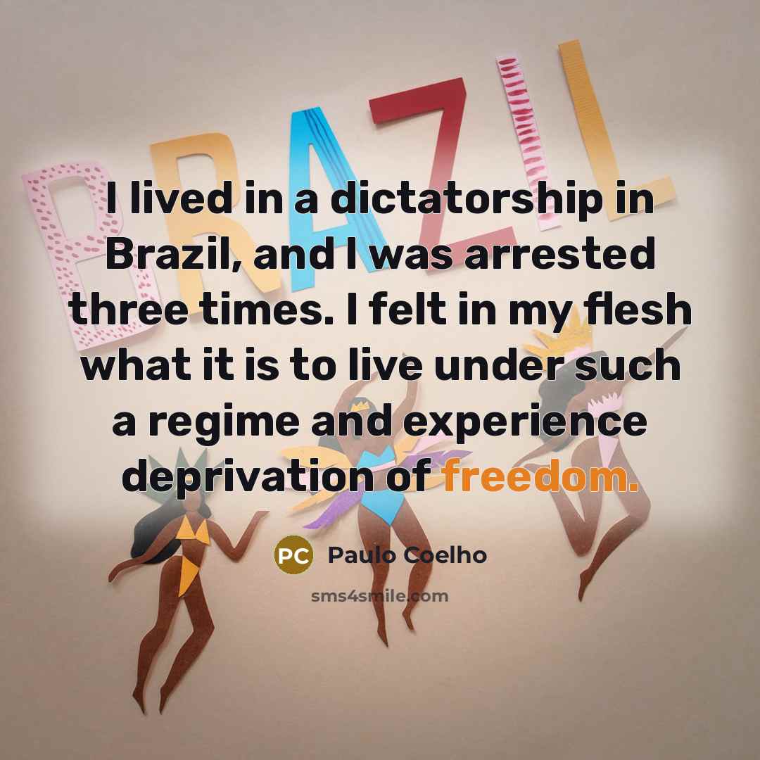 “I lived in a dictatorship in Brazil, and I was…” quote by Paulo Coelho