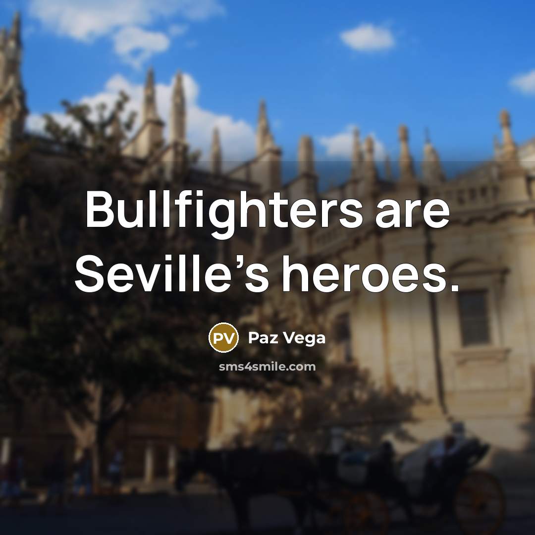 “Bullfighters are Seville's heroes.…” quote by Paz Vega