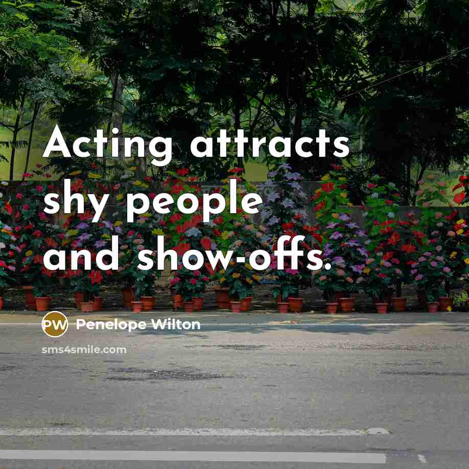 “Acting attracts shy people and show-offs.…” quote by Penelope Wilton
