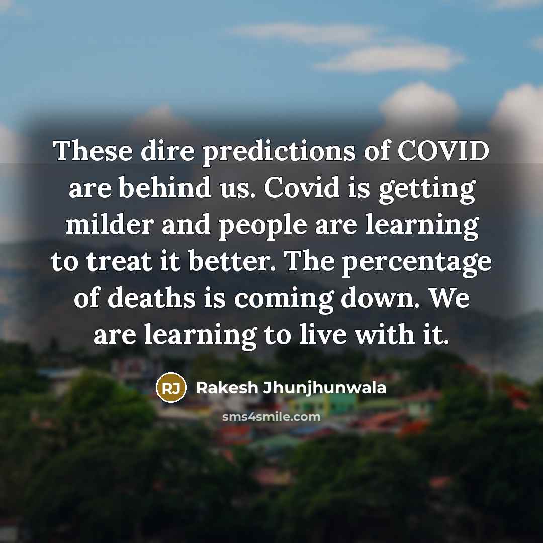 “These dire predictions of COVID are behind us. Covid is…” quote by Rakesh Jhunjhunwala