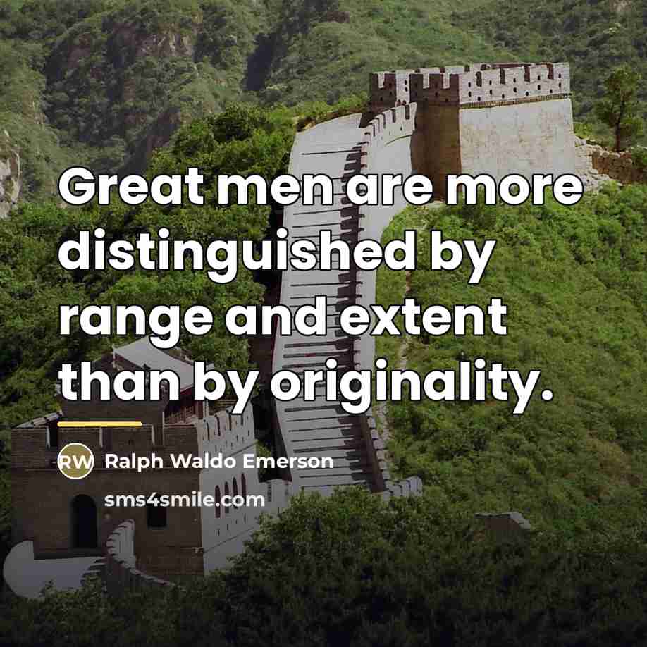 “Great men are more distinguished by range and extent than…” quote by Ralph Waldo Emerson