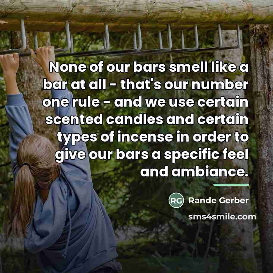 “None of our bars smell like a bar at all…” quote by Rande Gerber