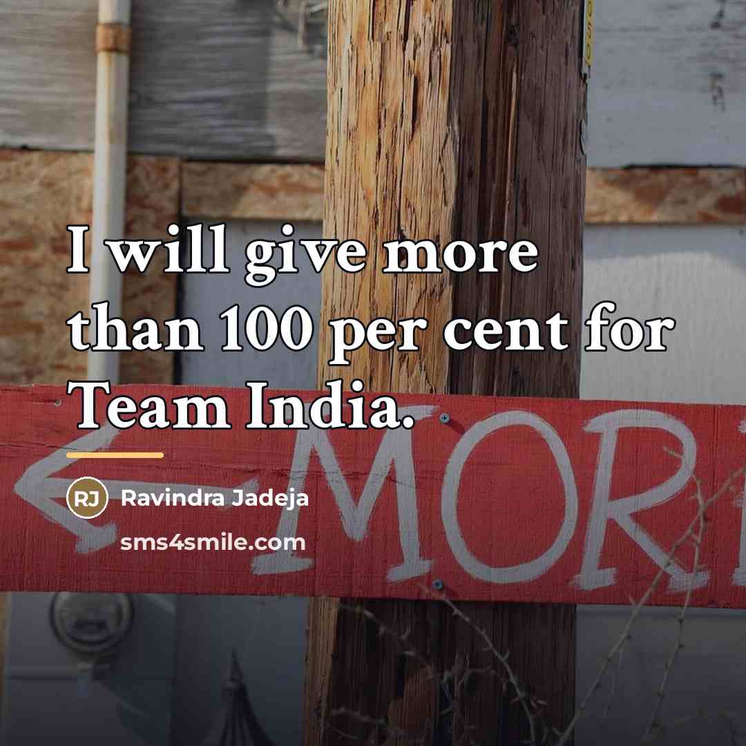 “I will give more than 100 per cent for Team…” quote by Ravindra Jadeja