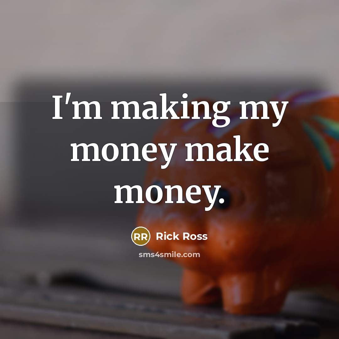 “I'm making my money make money.…” quote by Rick Ross