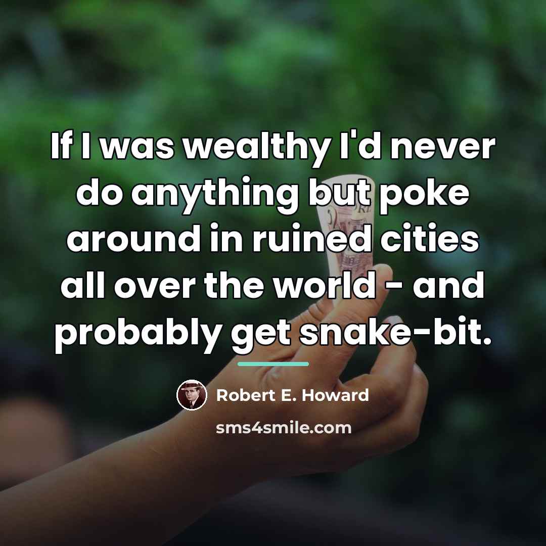 “If I was wealthy I'd never do anything but poke…” quote by Robert E. Howard