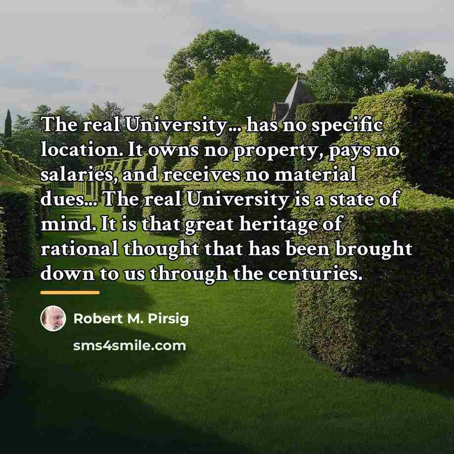 “The real University... has no specific location. It owns no…” quote by Robert M. Pirsig