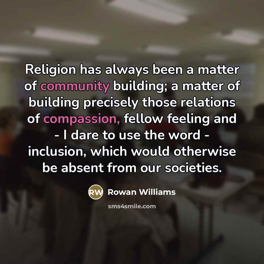 “Religion has always been a matter of community building; a…” quote by Rowan Williams