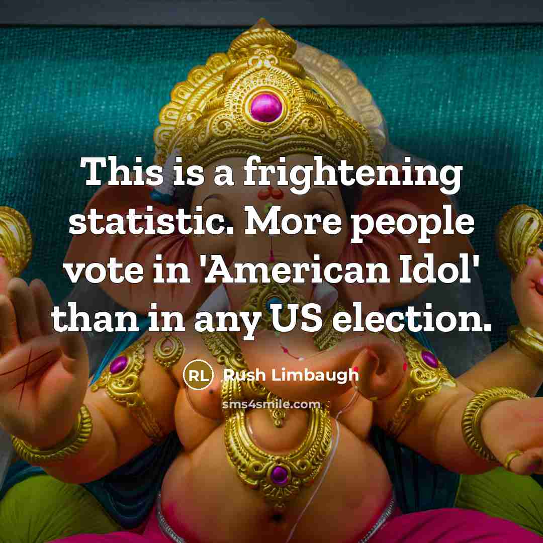 “This is a frightening statistic. More people vote in 'American…” quote by Rush Limbaugh