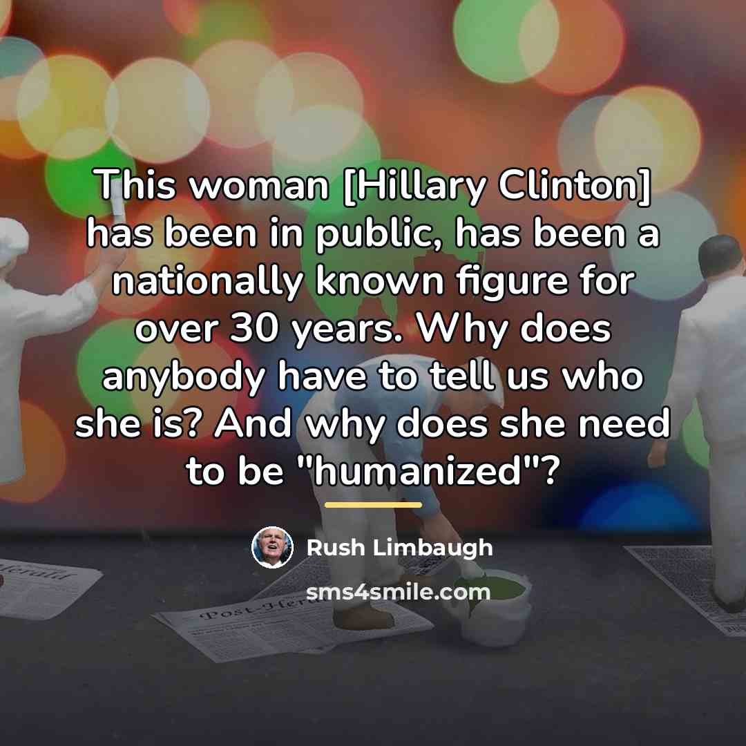 “This woman [Hillary Clinton] has been in public, has been…” quote by Rush Limbaugh
