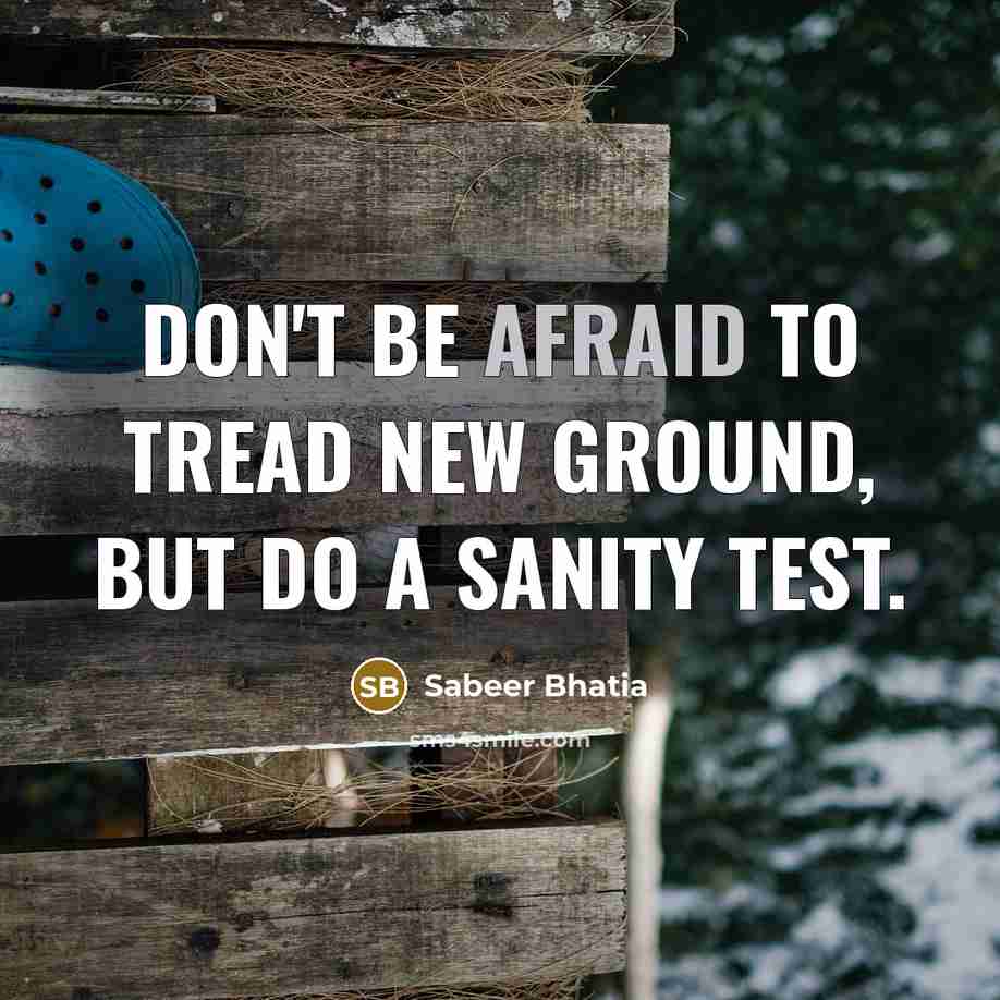 “Don't be afraid to tread new ground, but do a…” quote by Sabeer Bhatia