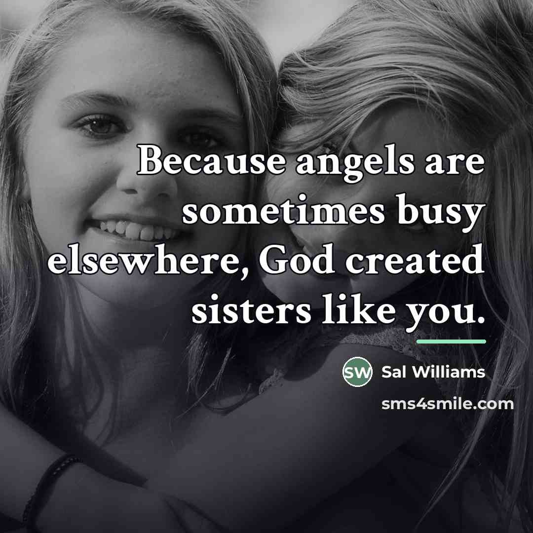 “Because angels are sometimes busy elsewhere, God created sisters like…” quote by Anonymous