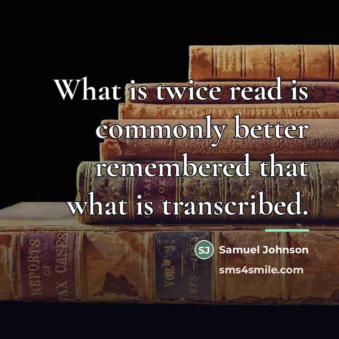 “What is twice read is commonly better remembered that what…” quote by Samuel Johnson