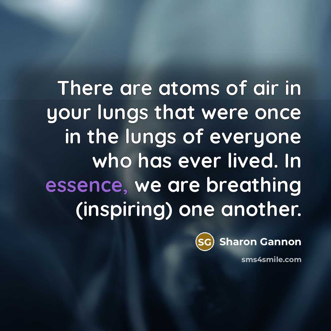 “There are atoms of air in your lungs that were…” quote by Sharon Gannon