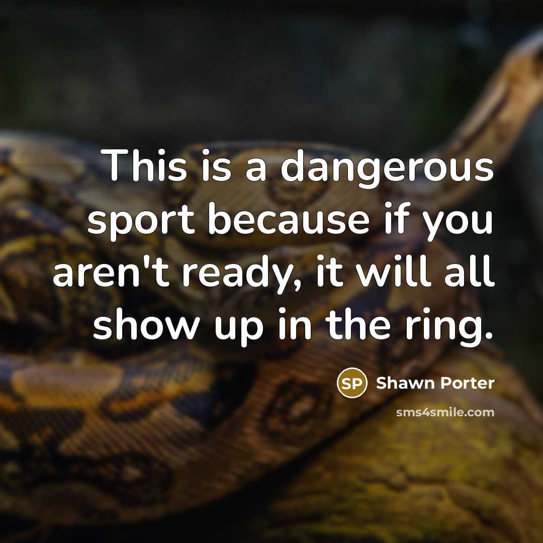 “This is a dangerous sport because if you aren't ready,…” quote by Shawn Porter