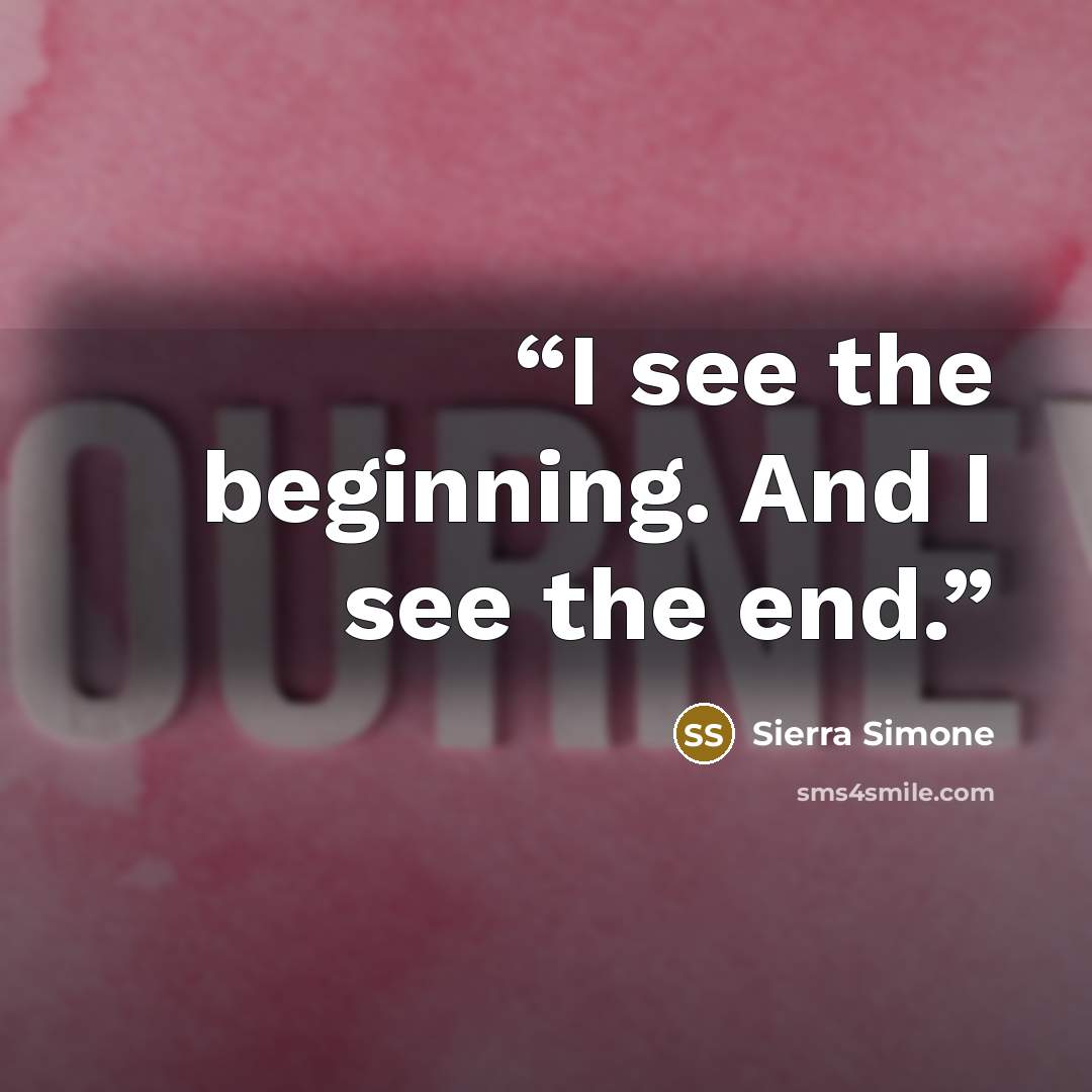 “I see the beginning. And I see the end.” quote by Sierra Simone