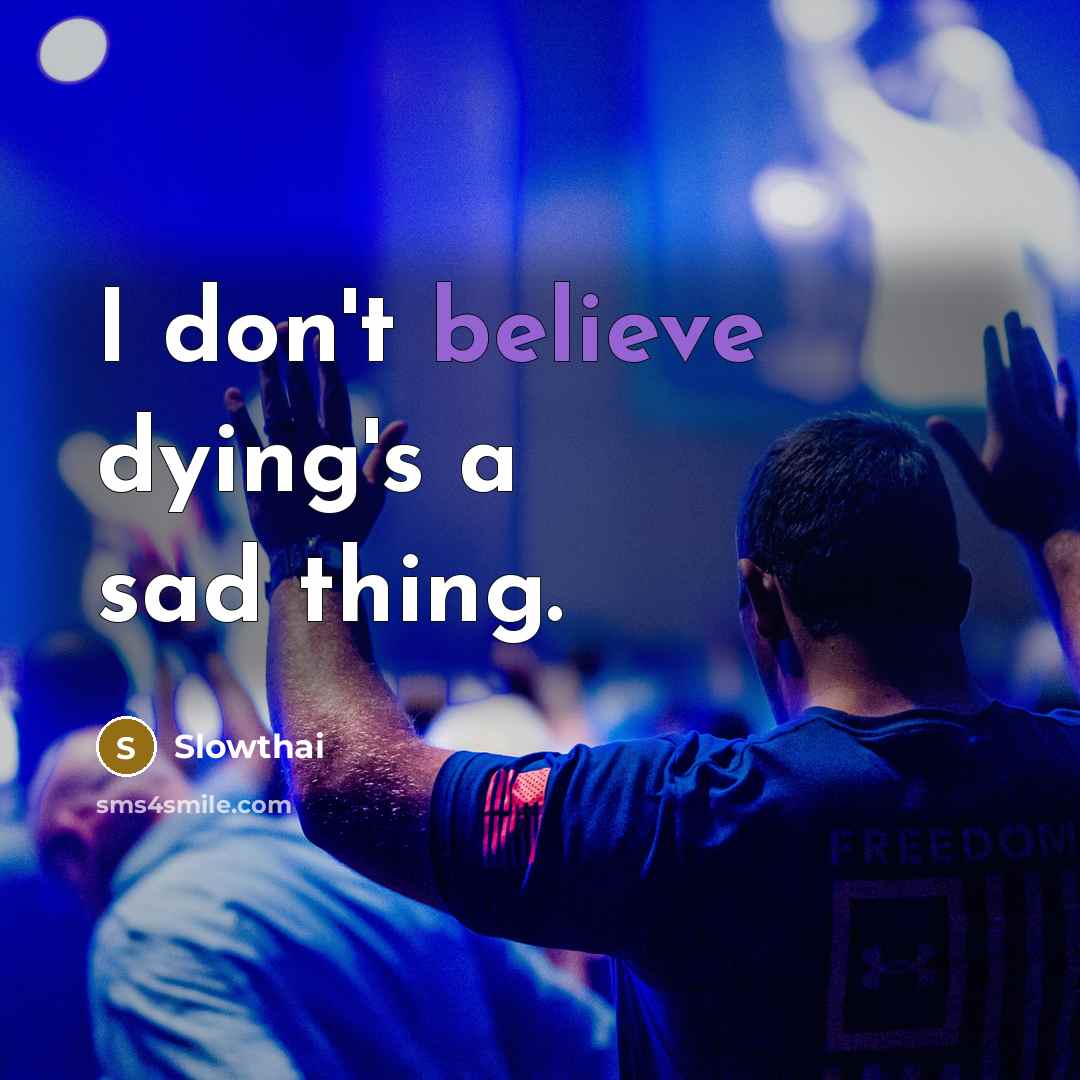 “I don't believe dying's a sad thing.…” quote by Slowthai