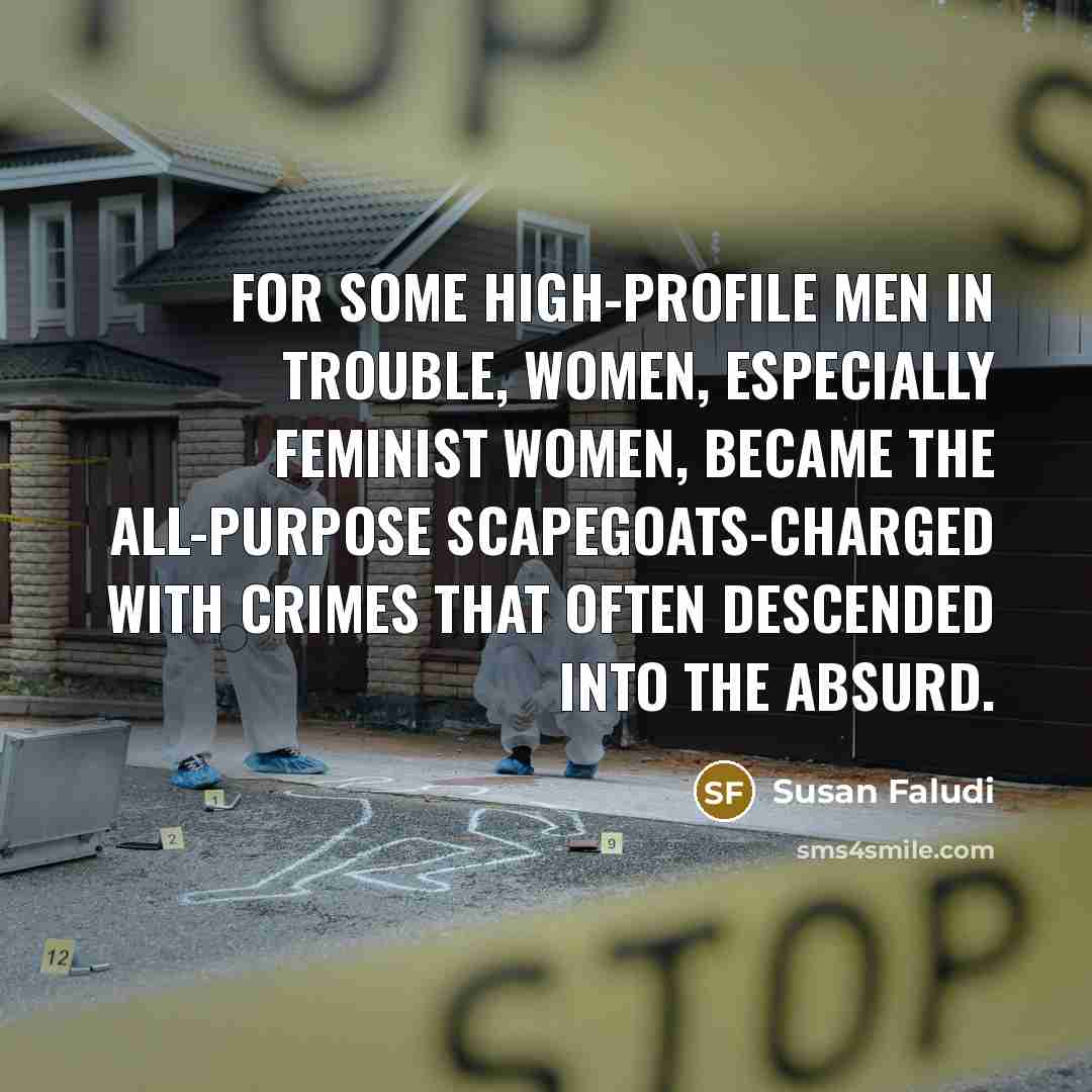 “For some high-profile men in trouble, women, especially feminist women,…” quote by Susan Faludi