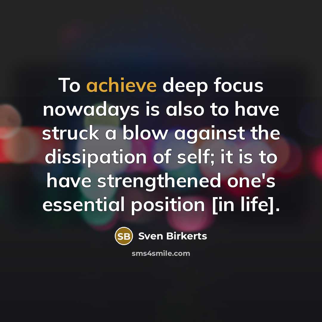 “To achieve deep focus nowadays is also to have struck…” quote by Sven Birkerts