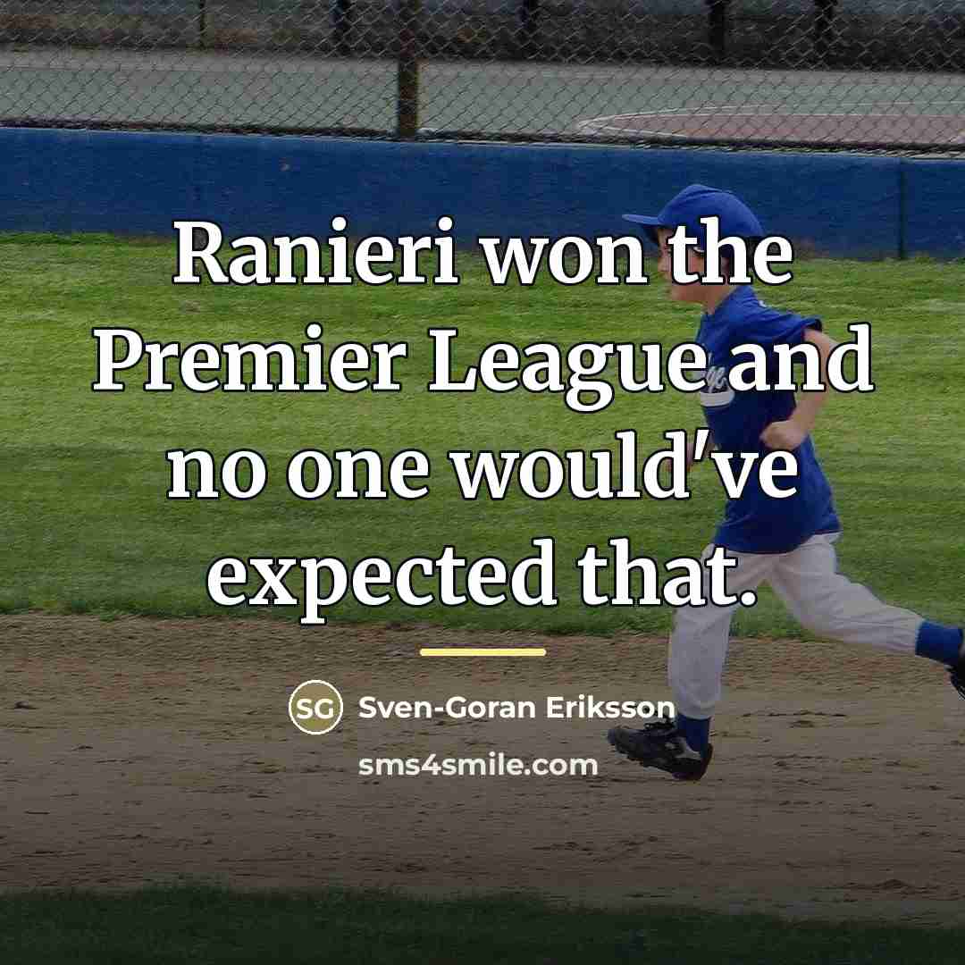 “Ranieri won the Premier League and no one would've expected…” quote by Sven-Goran Eriksson