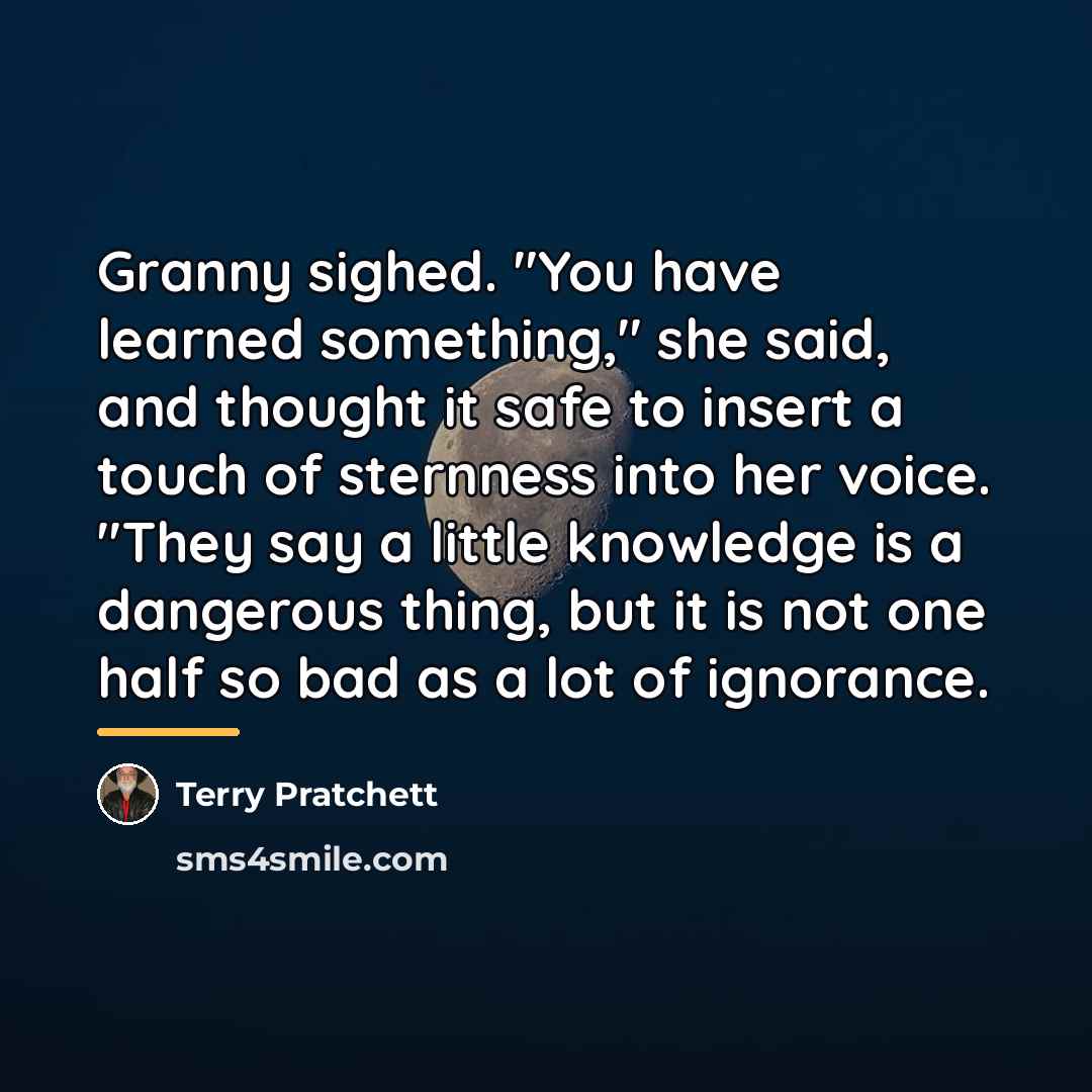 “Granny sighed. "You have learned something," she said, and thought…” quote by Terry Pratchett