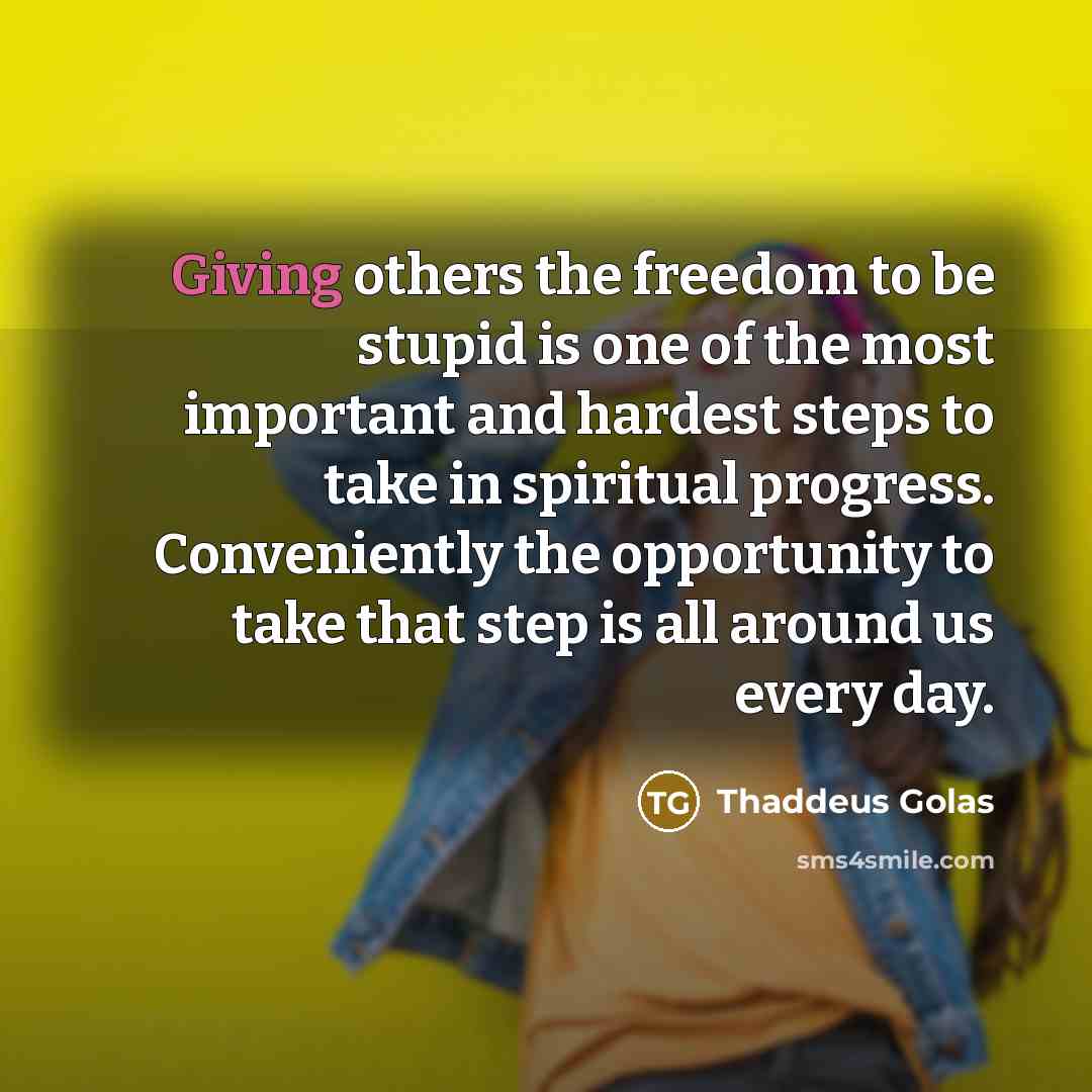 “Giving others the freedom to be stupid is one of…” quote by Thaddeus Golas
