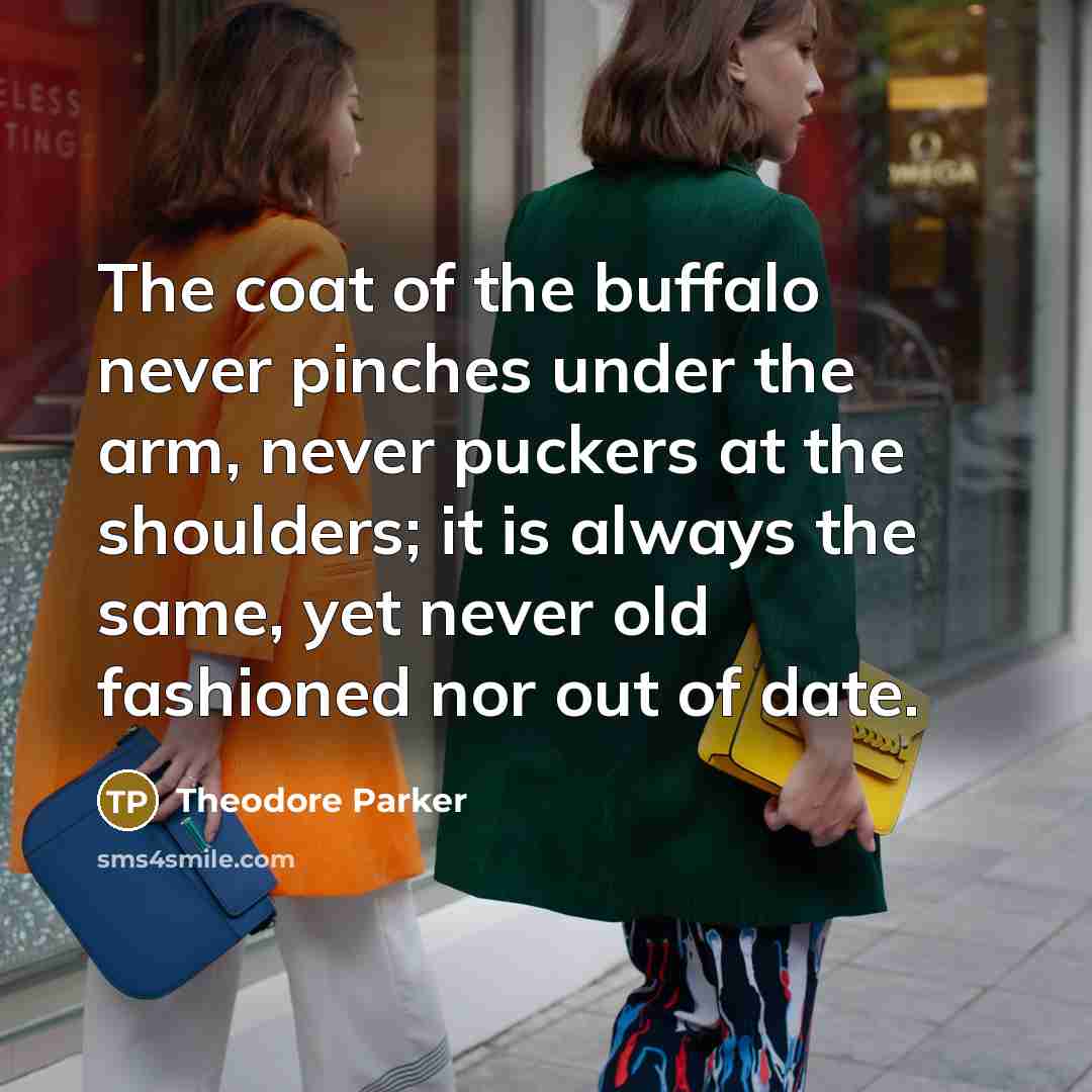 “The coat of the buffalo never pinches under the arm,…” quote by Theodore Parker