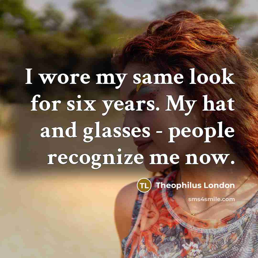 “I wore my same look for six years. My hat…” quote by Theophilus London