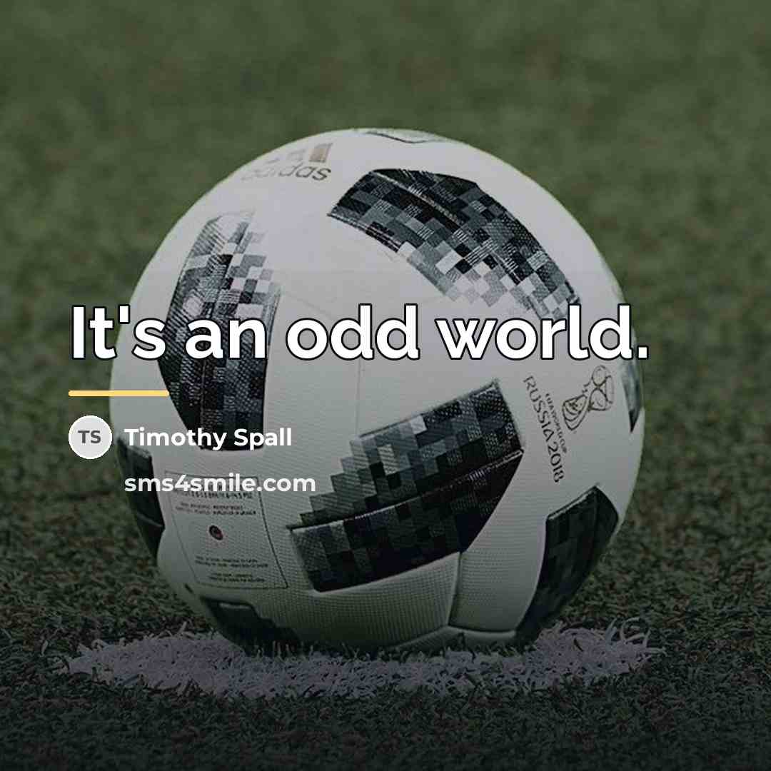 “It's an odd world.…” quote by Timothy Spall