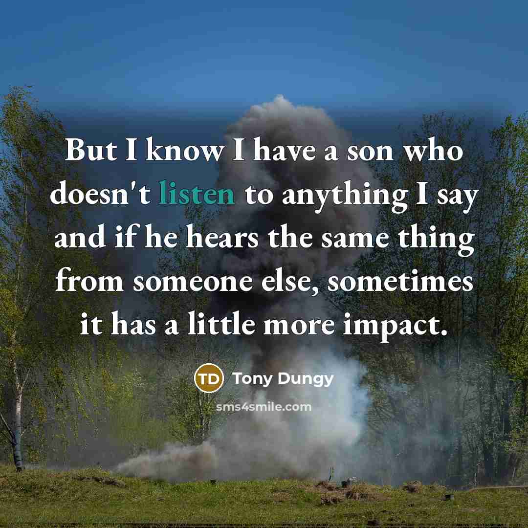 “But I know I have a son who doesn't listen…” quote by Tony Dungy