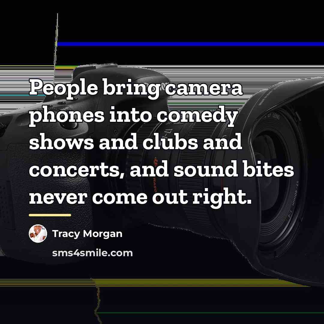 “People bring camera phones into comedy shows and clubs and…” quote by Tracy Morgan