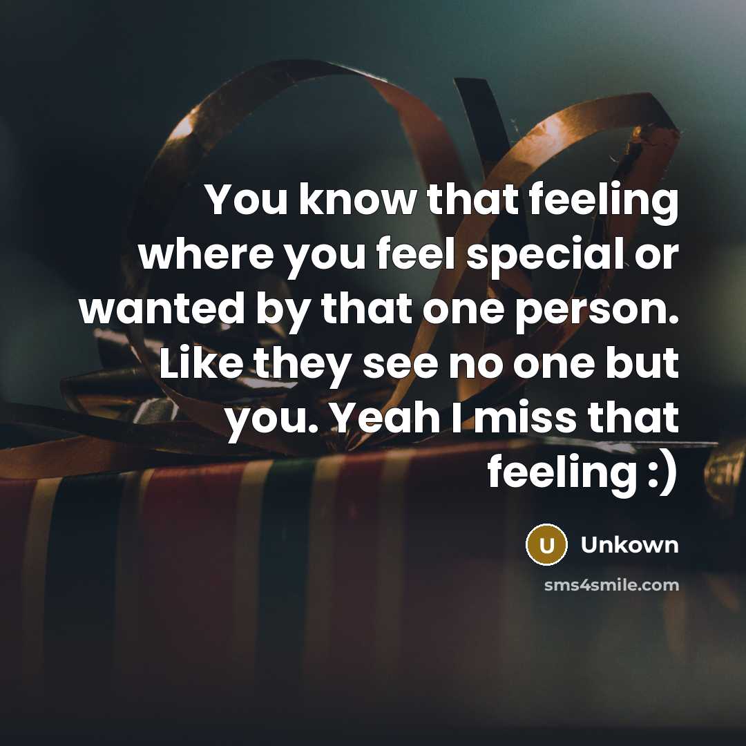 “You know that feeling where you feel special or wanted…” quote by Unkown