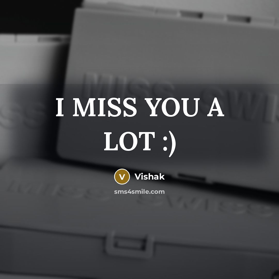 “I MISS YOU A LOT :)…” quote by Vishak